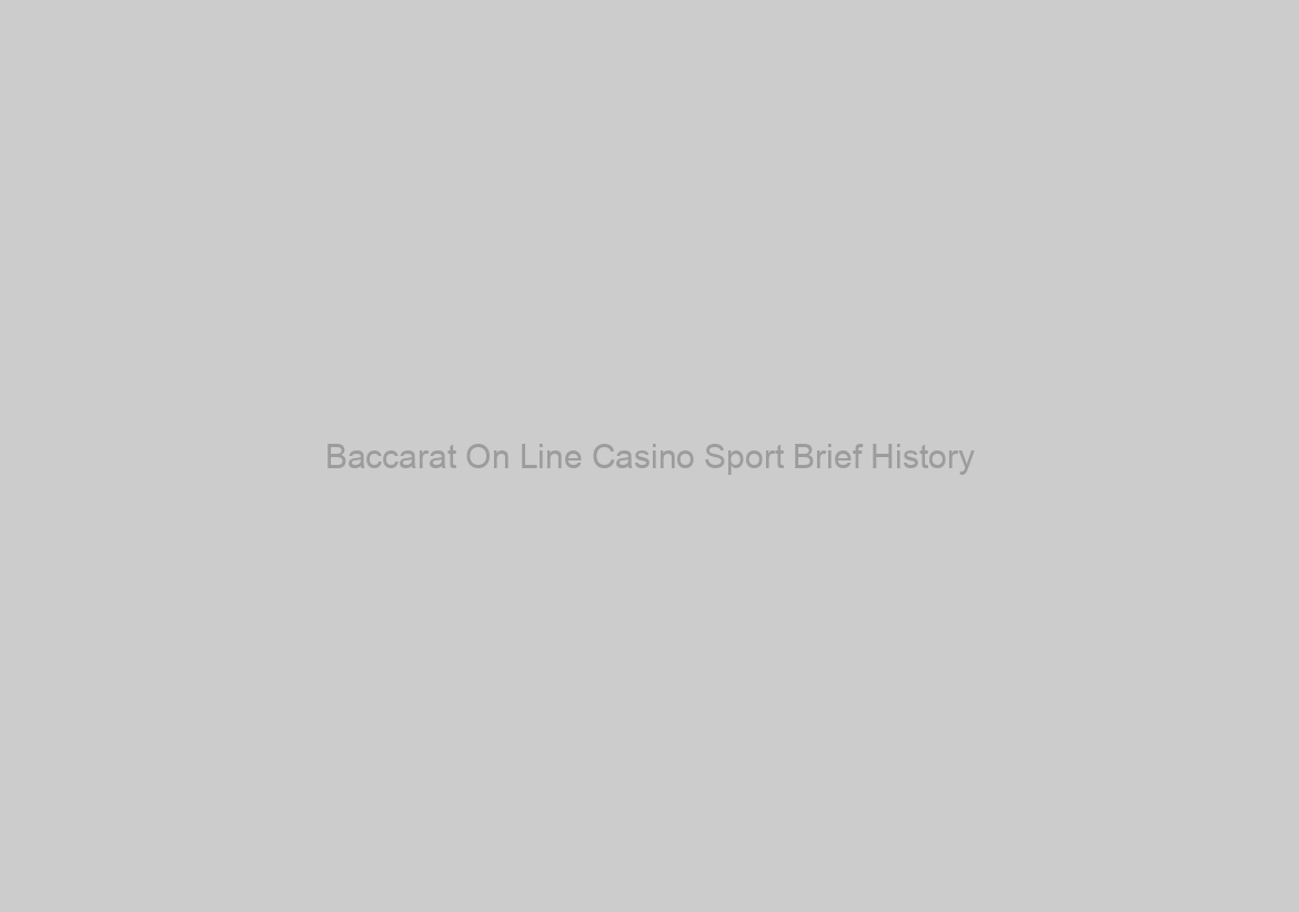 Baccarat On Line Casino Sport Brief History
